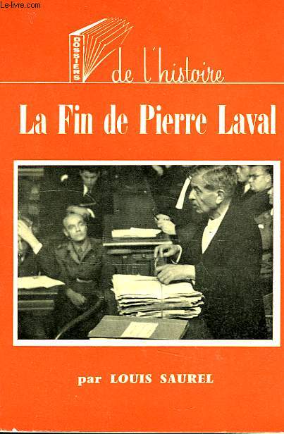DOSSIERS DE L'HISTOIRE, 1, LA FIN DE PIERRE LAVAL