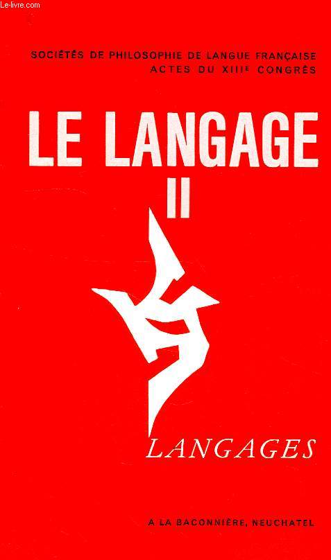 ACTES DU XIIIe CONGRES DES SOCIETES DE PHILOSOPHIE DE LANGUE FRANCAISE, GENEVE, 2-6 SEPT. 1966, LA LANGAGE II