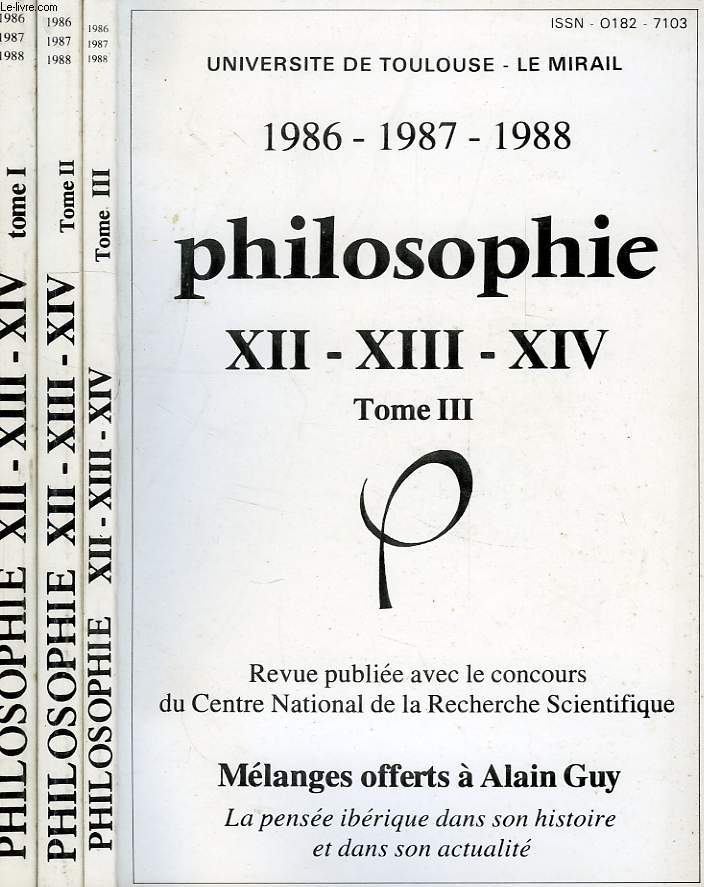 UNIVERSITE DE TOULOUSE-LE MIRAIL, 1986-1987-1988, PHILOSOPHIE, XII-XIII-XIV, 3 TOMES, MELANGES OFFERTS A ALAIN GUY