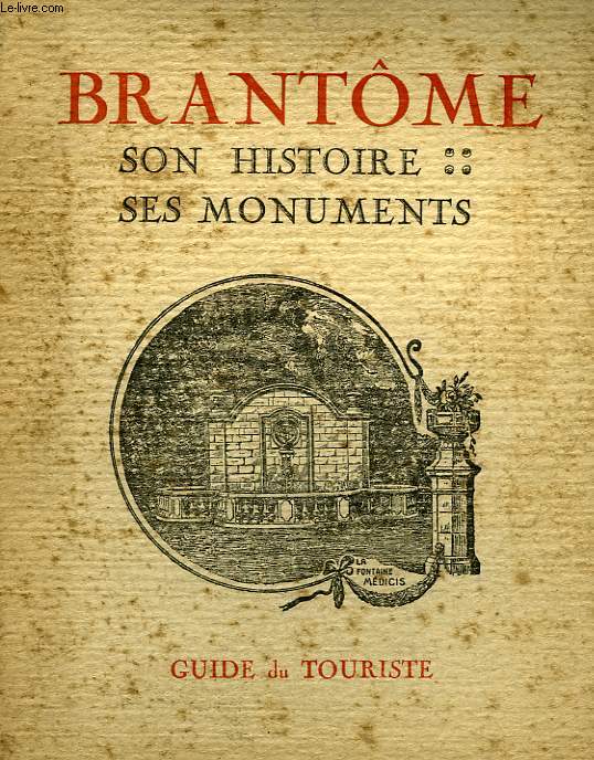 BRANTOME, SON HISTOIRE, SES MONUMENTS, GUIDE DU TOURISTE