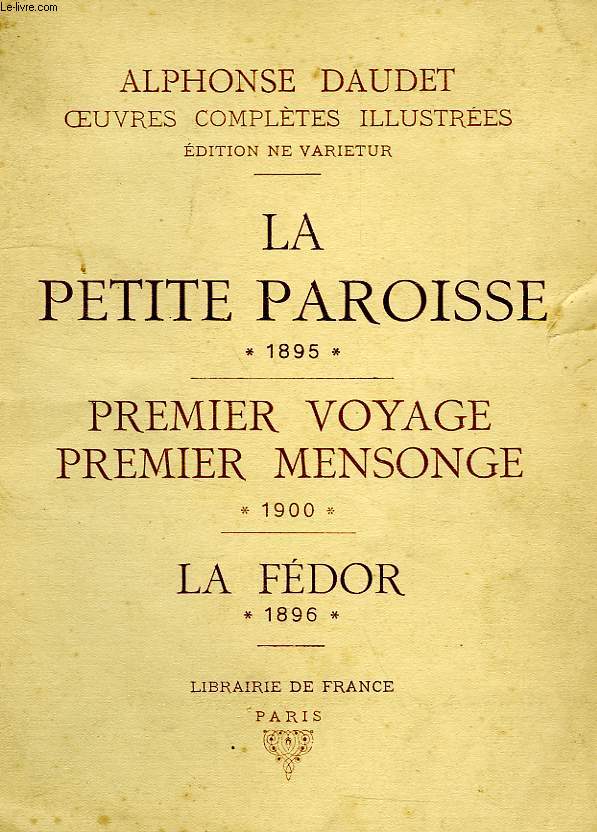 LA PETITE PAROISSE, 1895, PREMIER VOYAGE, PREMIER MENSONGE, 1900, LA FEDOR, 1896