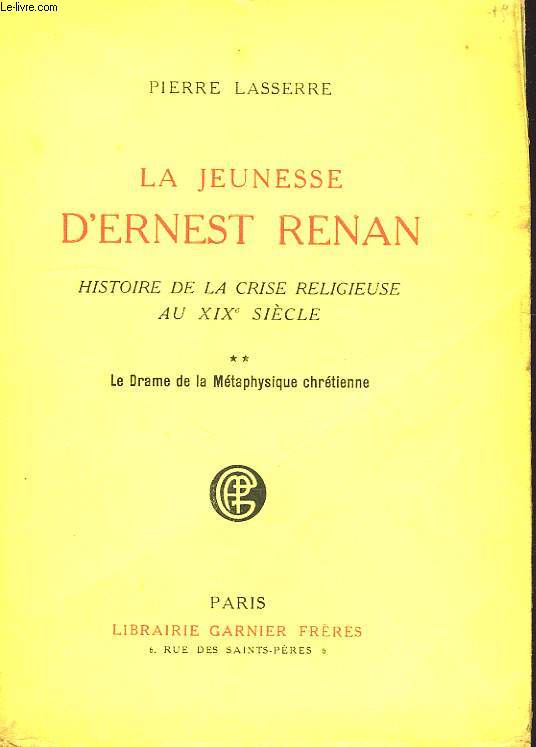 LA JEUNESSE D'ERNEST RENAN, HISTOIRE DE LA CRISE RELIGIEUSE AU XIXe SIECLE, TOME II