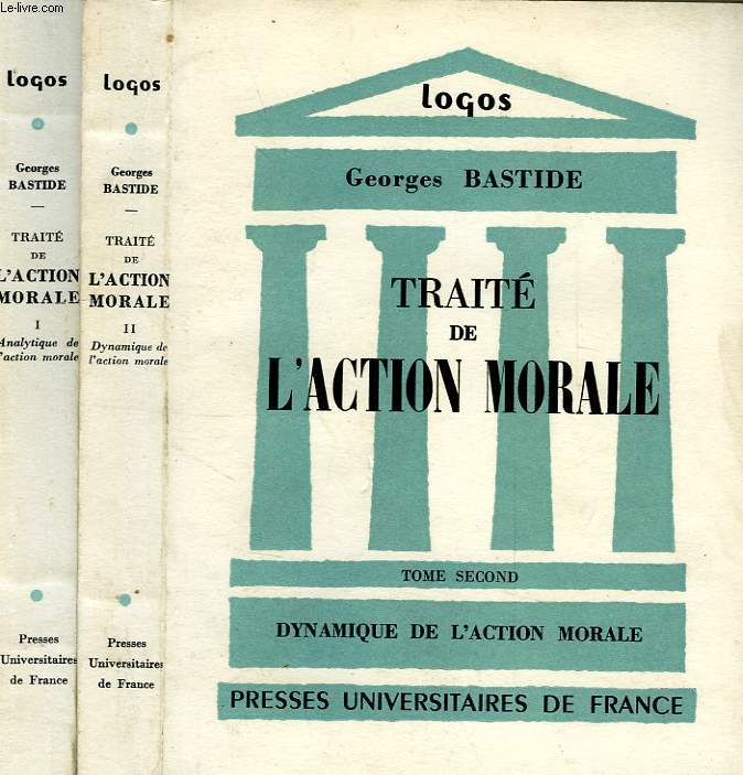 TRAITE DE L'ACTION MORALE, TOME I: ANALYTIQUE DE L'ACTION MORALE, TOME II: DYNAMIQUE DE L'ACTION MORALE