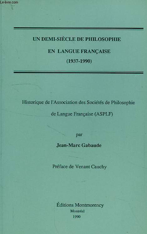 UN DEMI-SIECLE DE PHILOSOPHIE EN LANGUE FRANCAISE (1937-1990), HISTORIQUE DE L'ASSOCIATION DES SOCIETES DE PHILOSOPHIE DE LANGUE FRANCAISE (ASPLF)