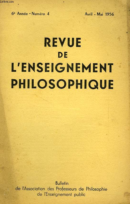 REVUE DE L'ENSEIGNEMENT PHILOSOPHIQUE, 6e ANNEE, N 4, AVRIL-MAI 1956