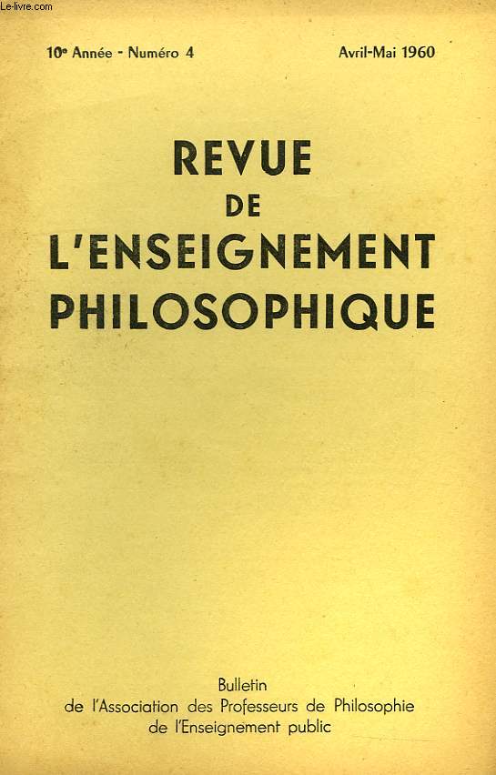 REVUE DE L'ENSEIGNEMENT PHILOSOPHIQUE, 10e ANNEE, N 4, AVRIL-MAI 1960