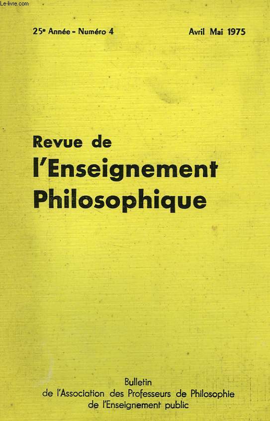 REVUE DE L'ENSEIGNEMENT PHILOSOPHIQUE, 25e ANNEE, N 4, AVRIL-MAI 1975