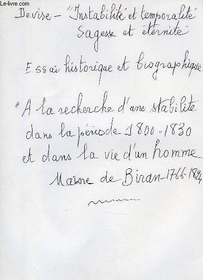 A LA RECHERCHE D'UNE STABILITE DANS LA PERIODE 1800-1830 ET DANS LA VIE D'UN HOMME, MAINE DE BIRAN (1766-1824) (MANUSCRIT)