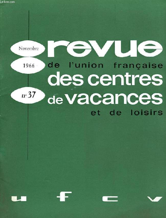 REVUE DE L'UNION FRANCAISE DES CENTRES DE VACANCES ET DE LOISIRS, N 37, NOV. 1966