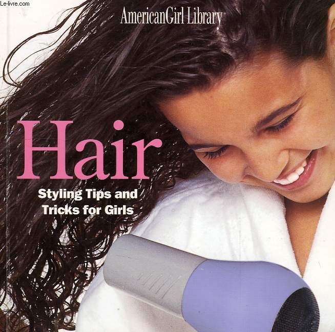 HAIR, STYLING, TIPS AND TRICKS FOR GIRLS