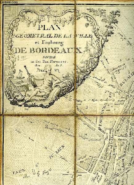 PLAN GEOMETRAL DE LA VILLE ET FAUBOURG DE BORDEAUX, DIVISE EN SES DIX PAROISSES, 1800, AN 8