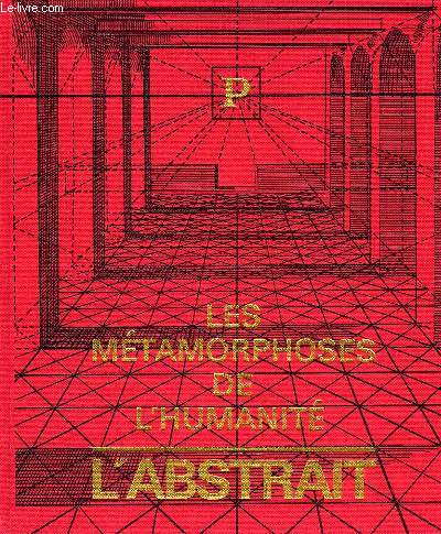 LES METAMORPHOSES DE L'HUMANITE, 1900/1950, L'ABSTRAIT ET L'AUJOURD'HUI, LE MONDE ACTUEL