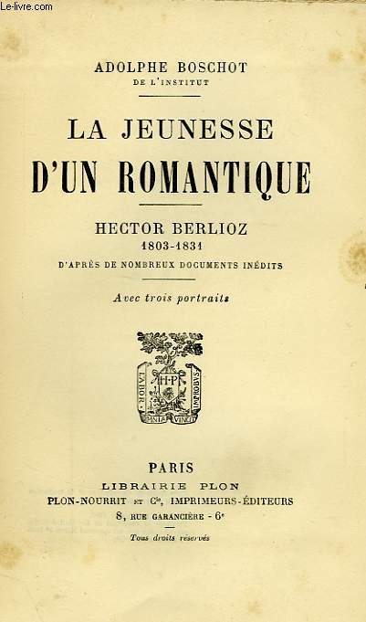 LA JEUNESSE D'UN ROMANTIQUE, HECTOR BERLIOZ, 1803-1831, D'APRES DE NOMBREUX DOCUMENTS INEDITS