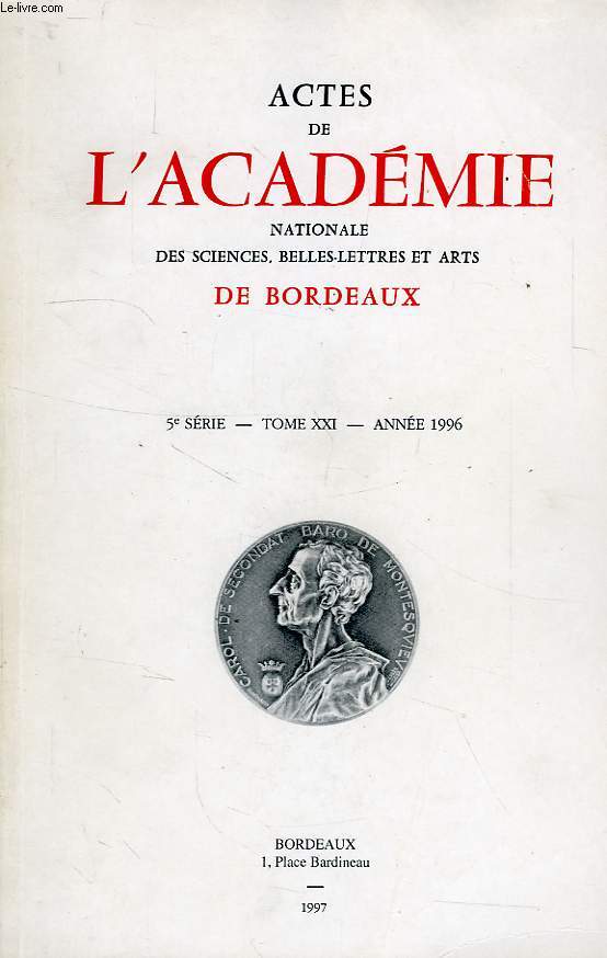ACTES DE L'ACADEMIE NATIONALE DES SCIENCES, BELLES-LETTRES ET ARTS DE BORDEAUX, 5e SERIE, TOME XXI, ANNEE 1996