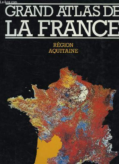 GRAND ATLAS DE LA FRANCE, TOME 5, REGION AQUITAINE
