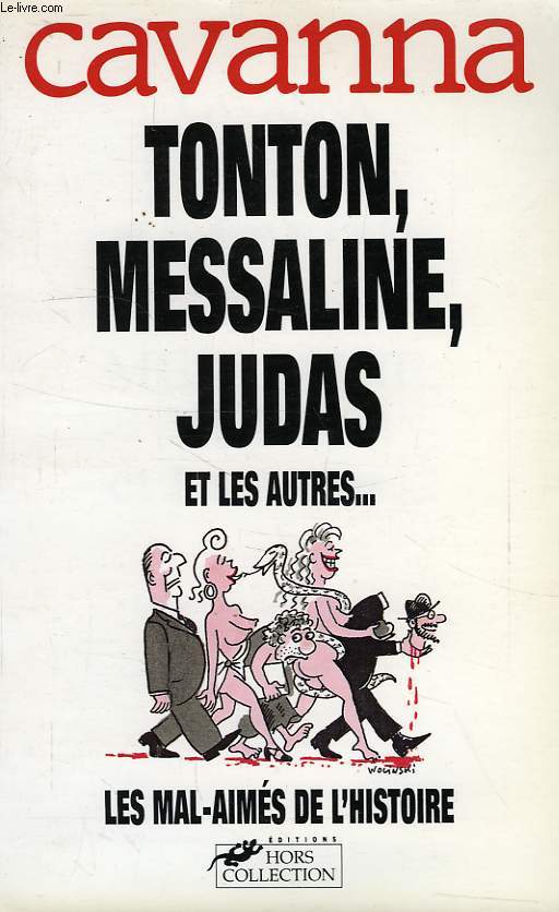 TOTON, MESSALINE, JUDAS ET LES AUTRES..., LES MAL-AIMES DE L'HISTOIRE