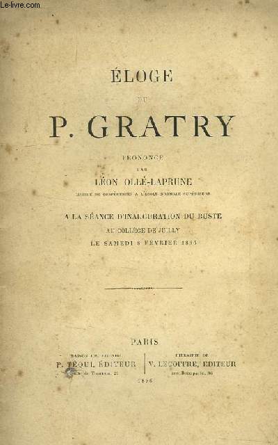 ELOGE DE P. GRATRY, PRONONCE A LA SEANCE D'INAUGURATION DU BUSTE AU COLLEGE DE JUILLY, LE SAMEDI 8 FEV. 1896