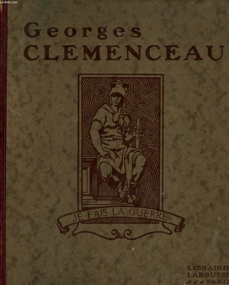 GEORGES CLEMENCEAU, SA VIE, SON OEUVRE