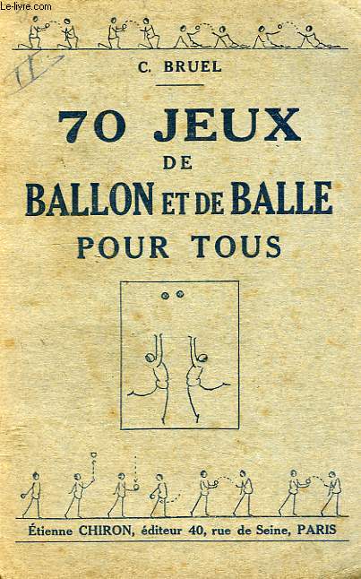 70 JEUX DE BALLON ET DE BALLE POUR TOUS