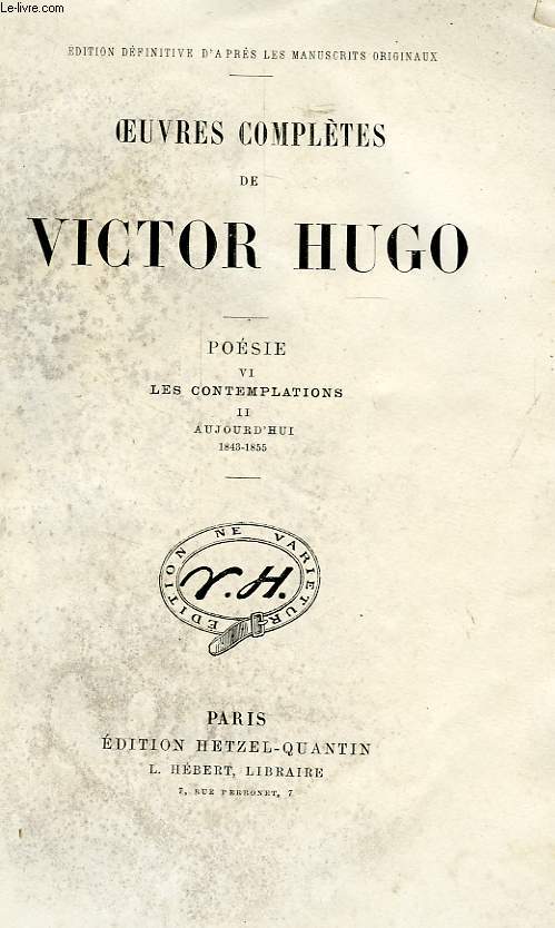 OEUVRES COMPLETES DE VICTOR HUGO, POESIE, TOME VI, LES CONTEMPLATIONS, II, AUJOURD'HUI (1843-1855)