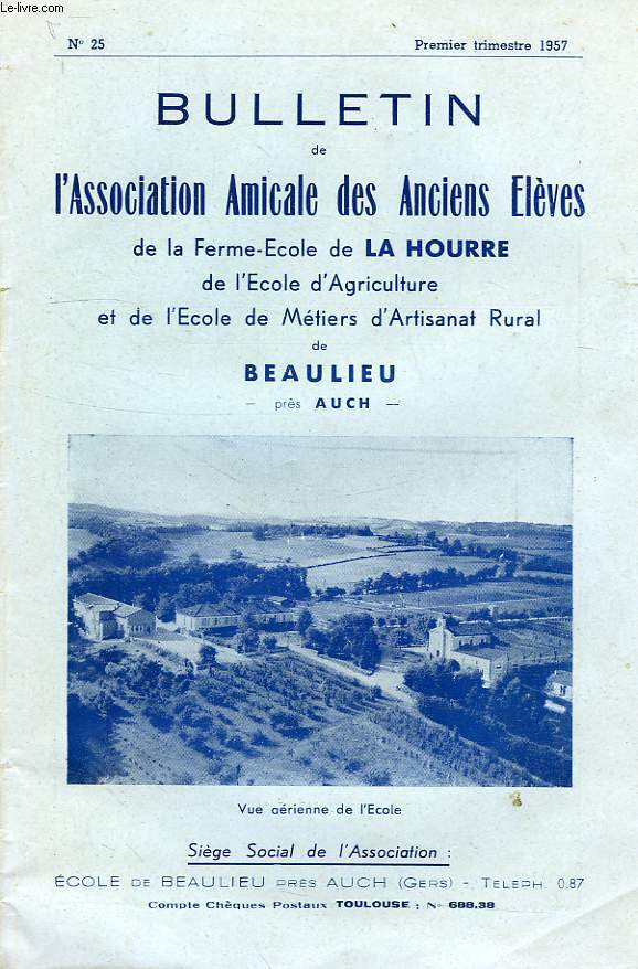 BULLETIN DE L'ASSOCIATION AMICALE DES ANCIENS ELEVES DE LA FERME-ECOLE DE LA HOURRE, DE L'ECOLE D'AGRICULTURE ET DE L'ECOLE DE METIERS D'ARTISANAT RURAL DE BEAULIEU, PRES AUCH, N 25, 1er TRIMESTRE 1957