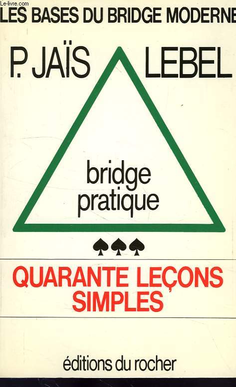 BRIDGE PRATIQUE, 40 LECONS SIMPLES