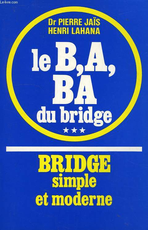 BRIDGE SIMPLE ET MODERNE, TOME III, LA B.A. BA DU BRIDGE