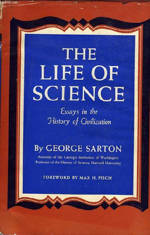 THE LIFE OF SCIENCE, ESSAYS IN THE HISTORY OF CIVILISATION