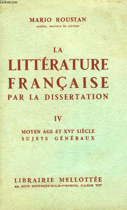 LA LITTERATURE FRANCAISE PAR LA DISSERTATION, TOME IV, MOYEN AGE ET XVIe SIECLE, SUJETS GENERAUX