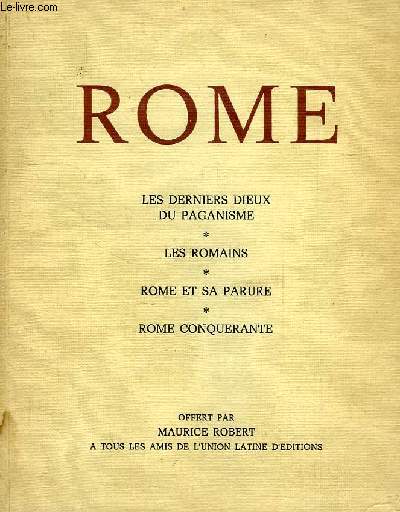 ROME, LES DERNIERS DIEUX DU PAGANISME, LES ROMAINS, ROME ET SA PARURE, ROME CONQUERANTE