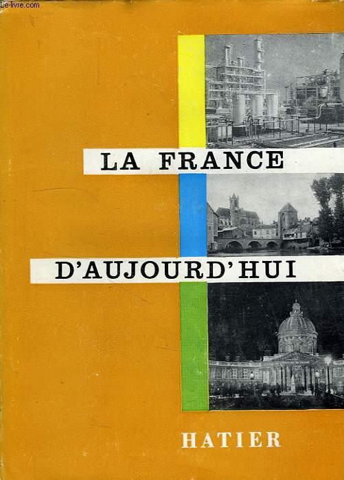 LA FRANCE D'AUJOURD'HUI, SON VISAGE, SA CIVILISATION