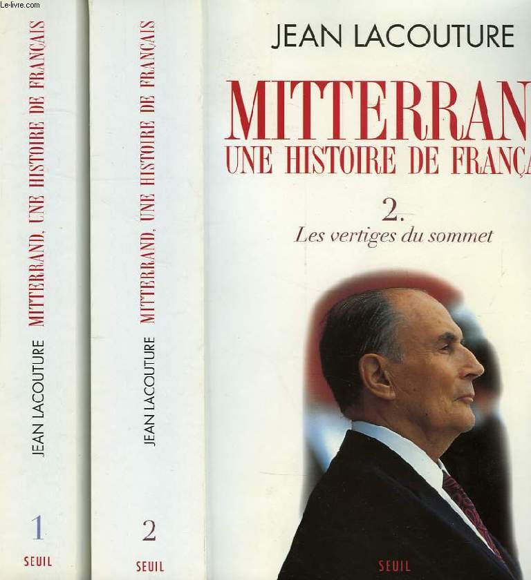 MITTERRAND, UNE HISTOIRE DE FRANCAIS, 2 TOMES, TOME 1: LES RISQUES DE L'ESCALADE, TOME 2: LES VERTIGES DU SOMMET