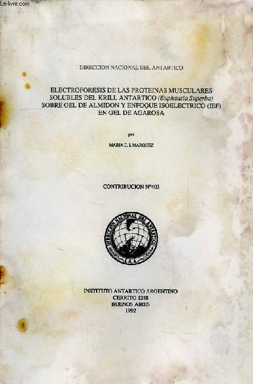 DIRECCION NACIONAL DEL ANTARTICO, CONTRIBUCION N 403, ELECTROFORESIS DE LAS PROTEINAS MUSCULARES SOLUBLES DEL KRILL ANTARTICO ('EUPHASIA SUPERBA') SOBRE GEL DE ALMIDON Y ENFOQUE ISOELECTRICO (IEF) EN GEL DE AGAROSA