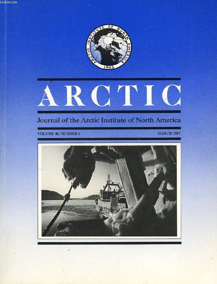ARCTIC, JOURNAL OF THE ARCTIC INSTITUTE OF NORTH AMERICA, VOL. 40, N 1, MARCH 1987