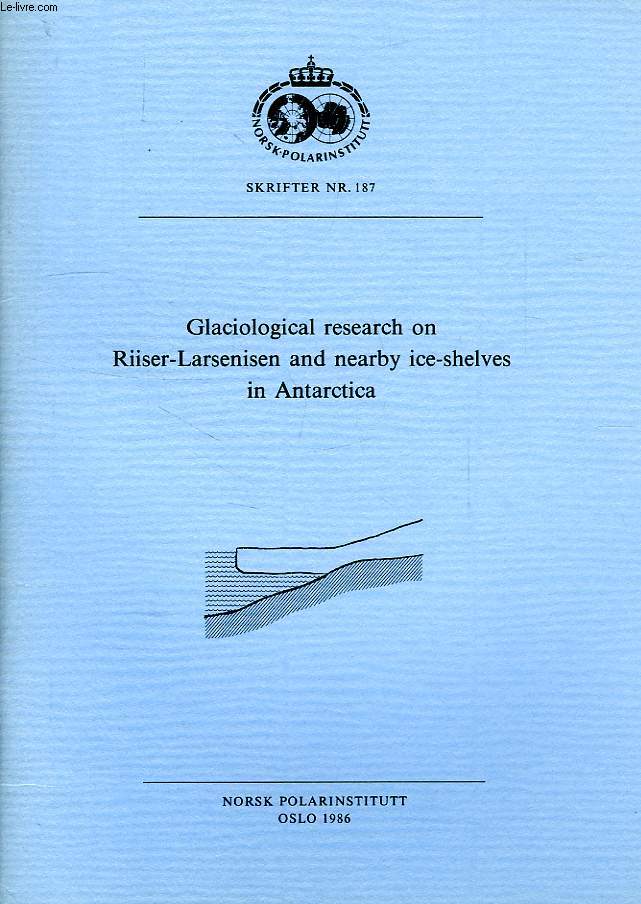 NORSK POLARINSTITUTT, SKRIFTER Nr. 187, GLACIOLOGICAL RESEARCH ON RIISER-LARSENISEN AND NEARBY ICE-SHELVES IN ANTARCTICA