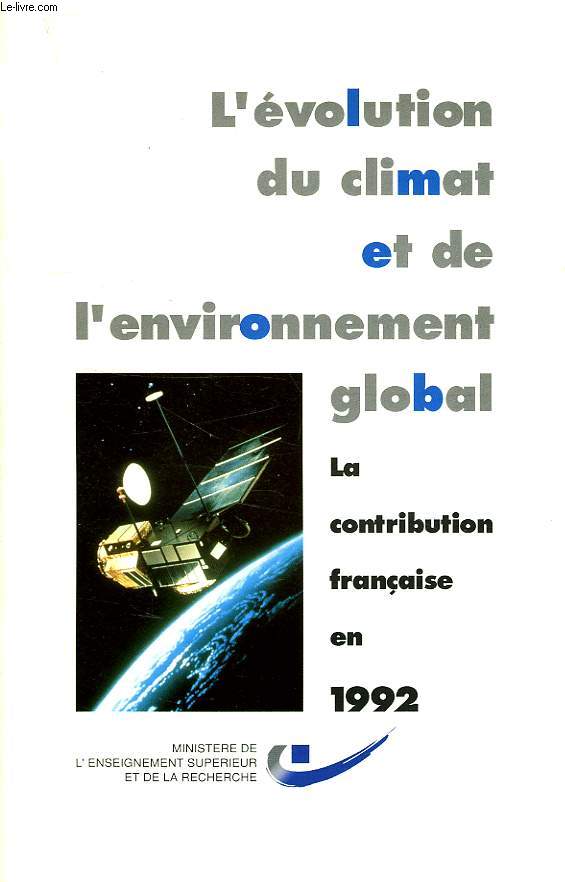 L'EVOLUTION DU CLIMAT ET DE L'ENVIRONNEMENT GLOBAL, LA CONTRIBUTION FRANCAISE EN 1992