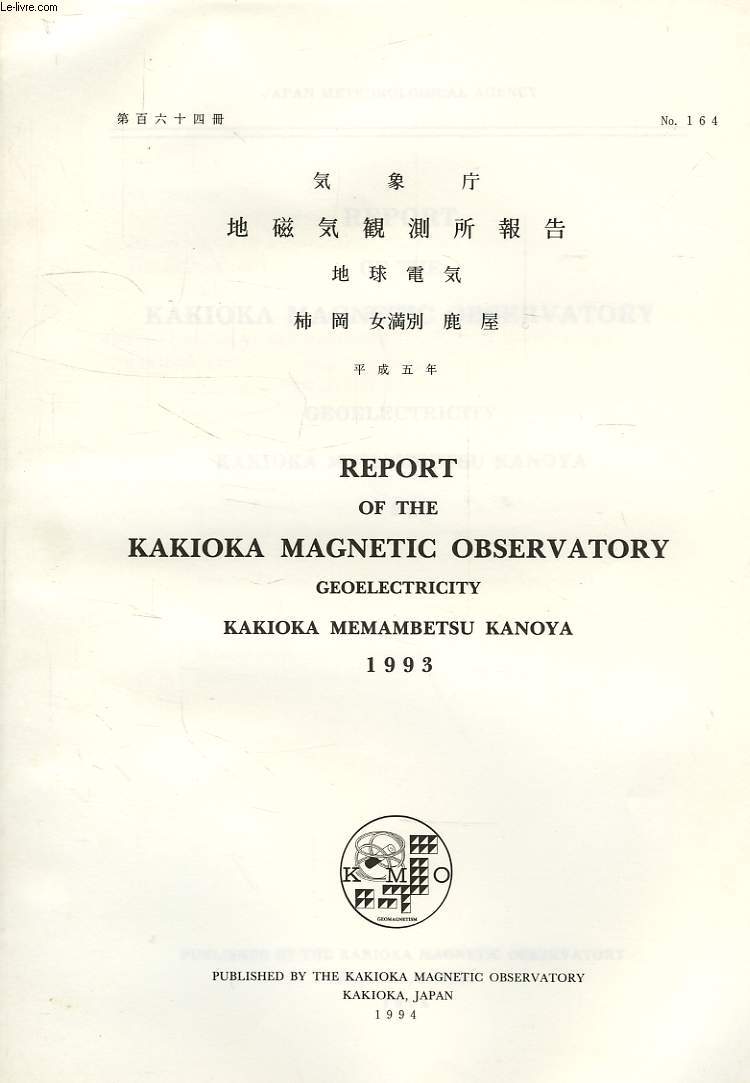 REPORT OF THE KAKIOKA MAGNETIC OBSERVATORY, GEOELECTRICITY, KAKIOKA, MEMAMBETSU, KANOYA, N 164, 1993