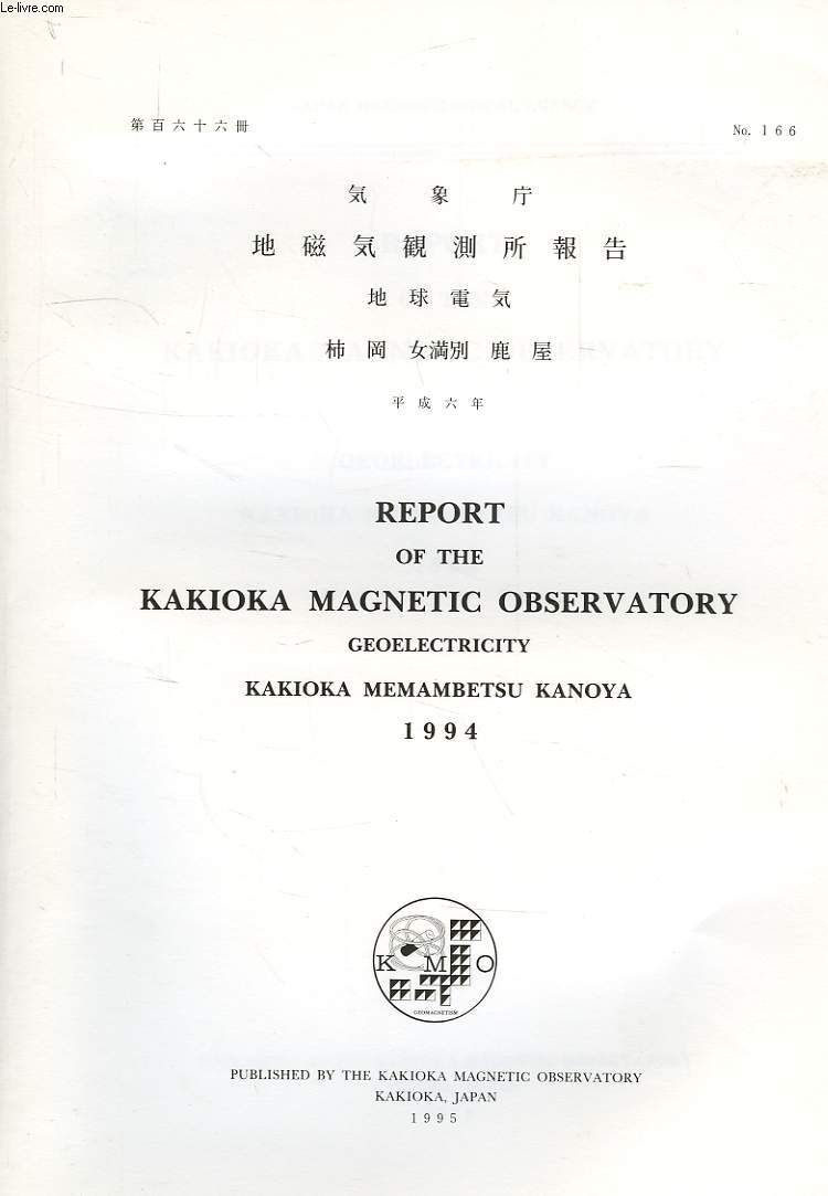 REPORT OF THE KAKIOKA MAGNETIC OBSERVATORY, GEOELECTRICITY, KAKIOKA, MEMAMBETSU, KANOYA, N 166, 1994