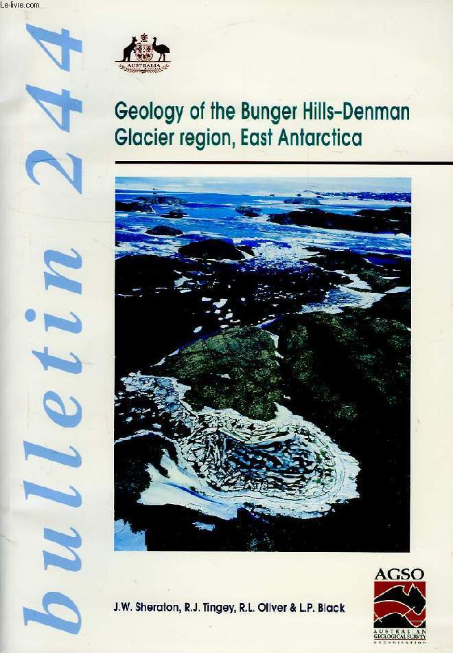 AUSTRALIAN GEOLOGICAL SURVEY ORGANISATION, BULLETIN N 244, GEOLOGY OF THE BUNGER HILLS-DENMAN, GLACIER REGION, EAST ANTARCTICA