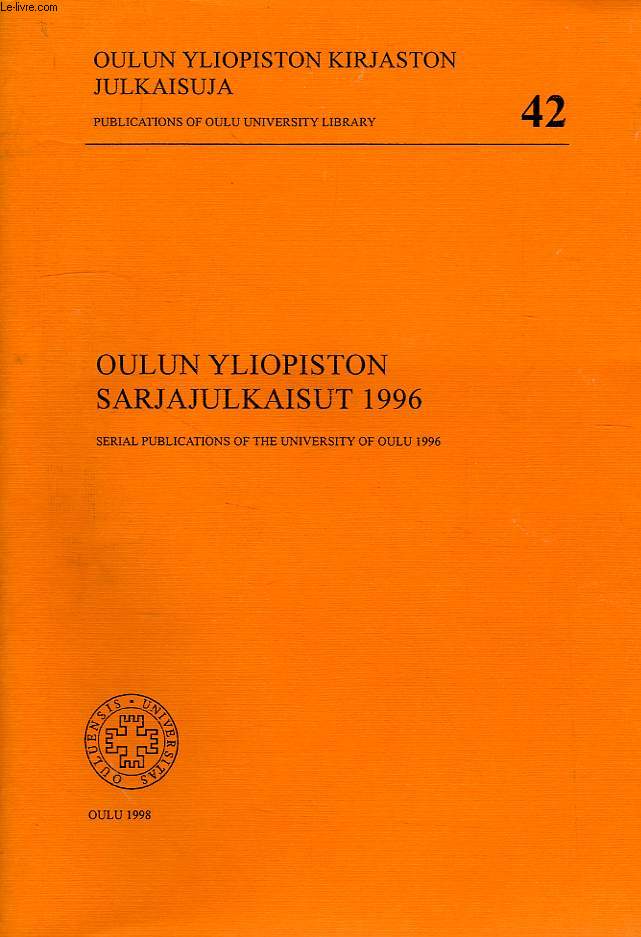 OULUN YLIOPISTON KIRJASTON JULKAISUJA, PUBLICATIONS OF OULU UNIVERSITY LIBRARY, N 42, OULUN YLIOPISTON SARJAJULKAISUT, 1996