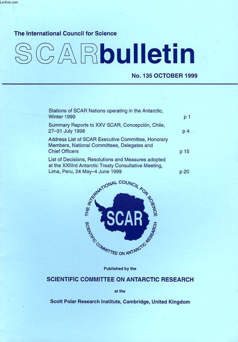 SCAR BULLETIN, N 135, OCT. 1999, STATIONS OF SCAR NATIONS OPERATING IN THE ANTARCTIC, WINTER 1999, SUMMARY REPORTS TO XXV SCAR (CONCEPCION, JULY 1998), ADDRESS LIST OF SCAR EXECUTIVE COMMITTEE, HONORARY MEMBERS, NATIONAL COMMITTEES