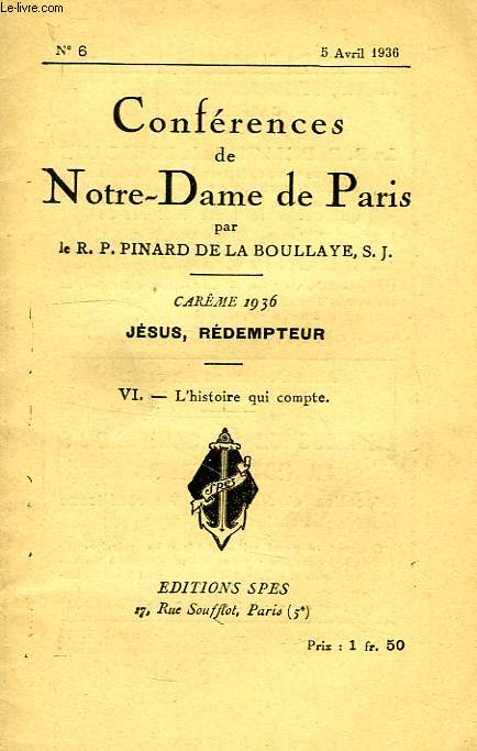 CONFERENCES DE NOTRE-DAME DE PARIS, N 6, 5 AVRIL 1936, VI. L'HISTOIRE QUI COMPTE