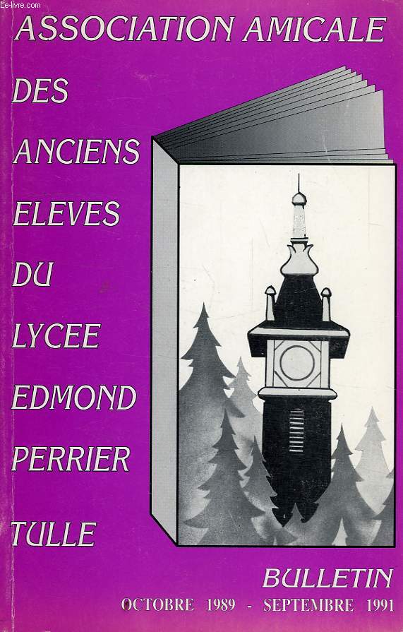 ASSOCIATION AMICALE DES ANCIENS ELEVES DU LYCEE EDMOND PERRIER DE TULLE, BULLETIN OCT. 1989- SEPT. 1991
