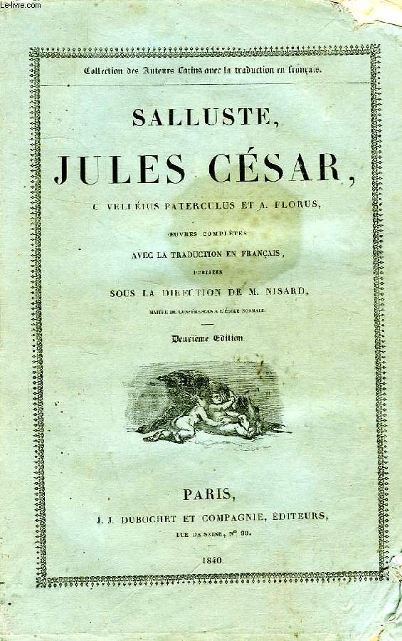 SALLUSTE, JULES CESAR, C. VELLEIUS PATERCULUS ET A. FLORUS, OEUVRES COMPLETES AVEC LA TRADUCTION EN FRANCAIS