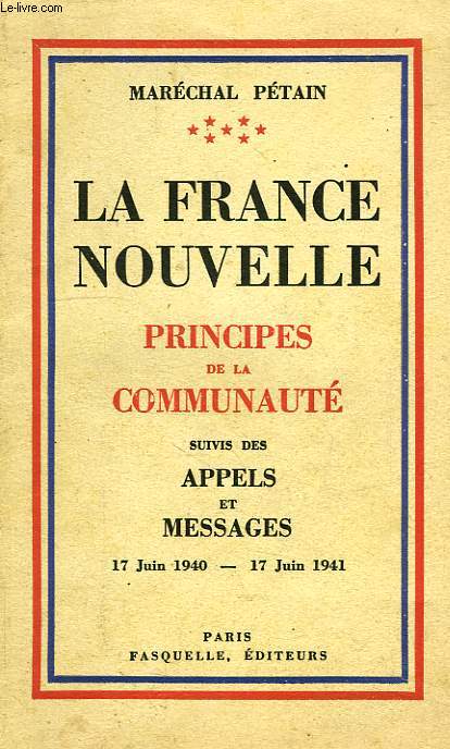 LA FRANCE NOUVELLE, PRINCIPES DE LA COMMUNAUTE, APPELS ET MESSAGES, 17 JUIN 1940 - 17 JUIN 1941