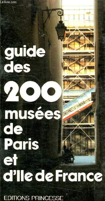 GUIDE DES 200 MUSEES DE PARIS ET DE L'ILE-DE-FRANCE