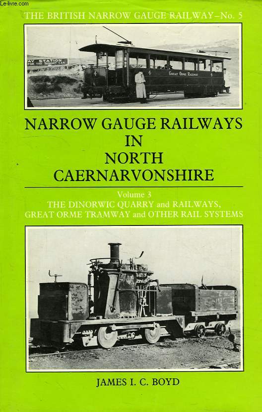 NARROW GAUGE RAILWAYS IN NORTH CAERNARVONSHIRE, VOL. 3, THE DINORWIC QUARRY & RAILWAYS, GREAT ORME TRAMWAY AND OTHER RAIL SYSTEMS