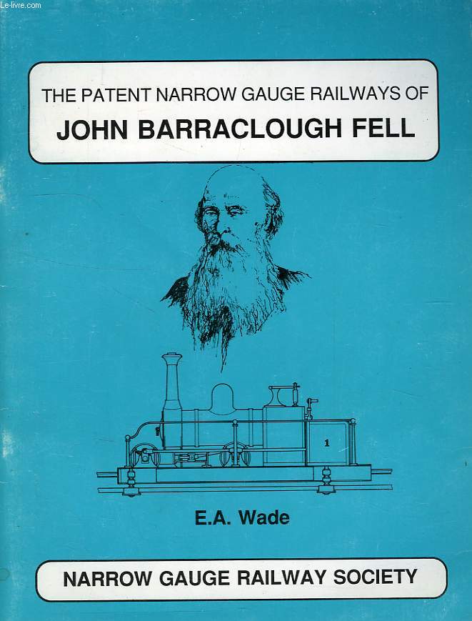 THE PATIENT NARROW GAUGE RAILWAYS OF JOHN BARRACLOUGH FELL