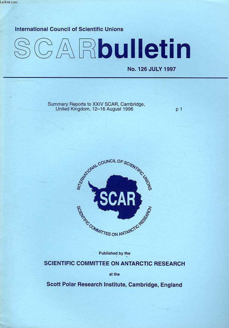 SCAR BULLETIN, N 126, JULY 1997, SUMMARY TO XXIV SCAR, CAMBRIDGE, UK, 12-16 AUG. 1996
