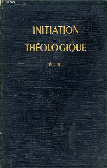 INITIATION THEOLOGIQUE, TOME II, DIEU ET SA CREATION